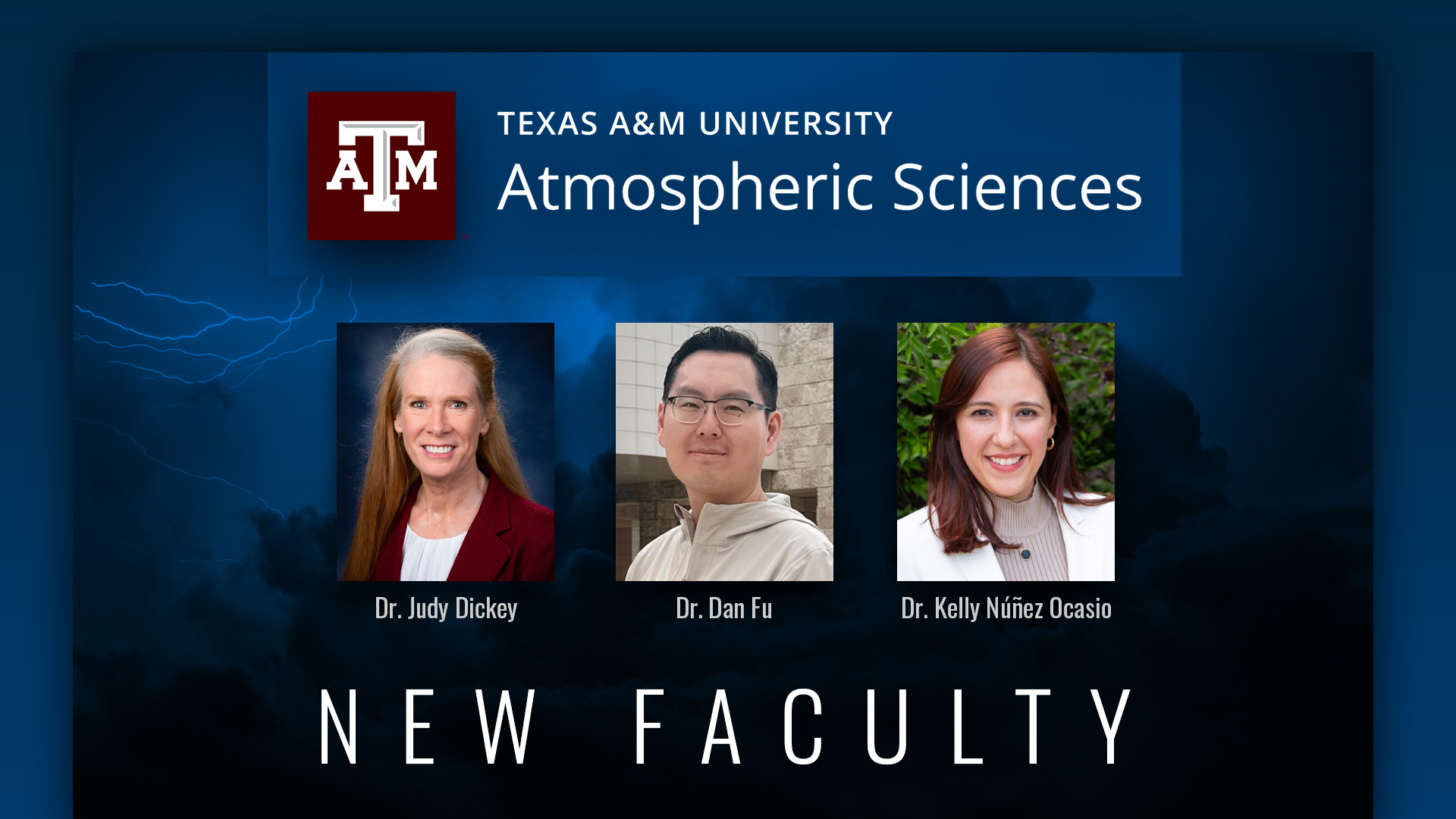 Graphic promoting new faculty in the Texas A&amp;M University Department of Atmospheric Sciences featuring the department logo, three headshots, and names of each faculty member overlaid on a colorized background of an active thunderstorm