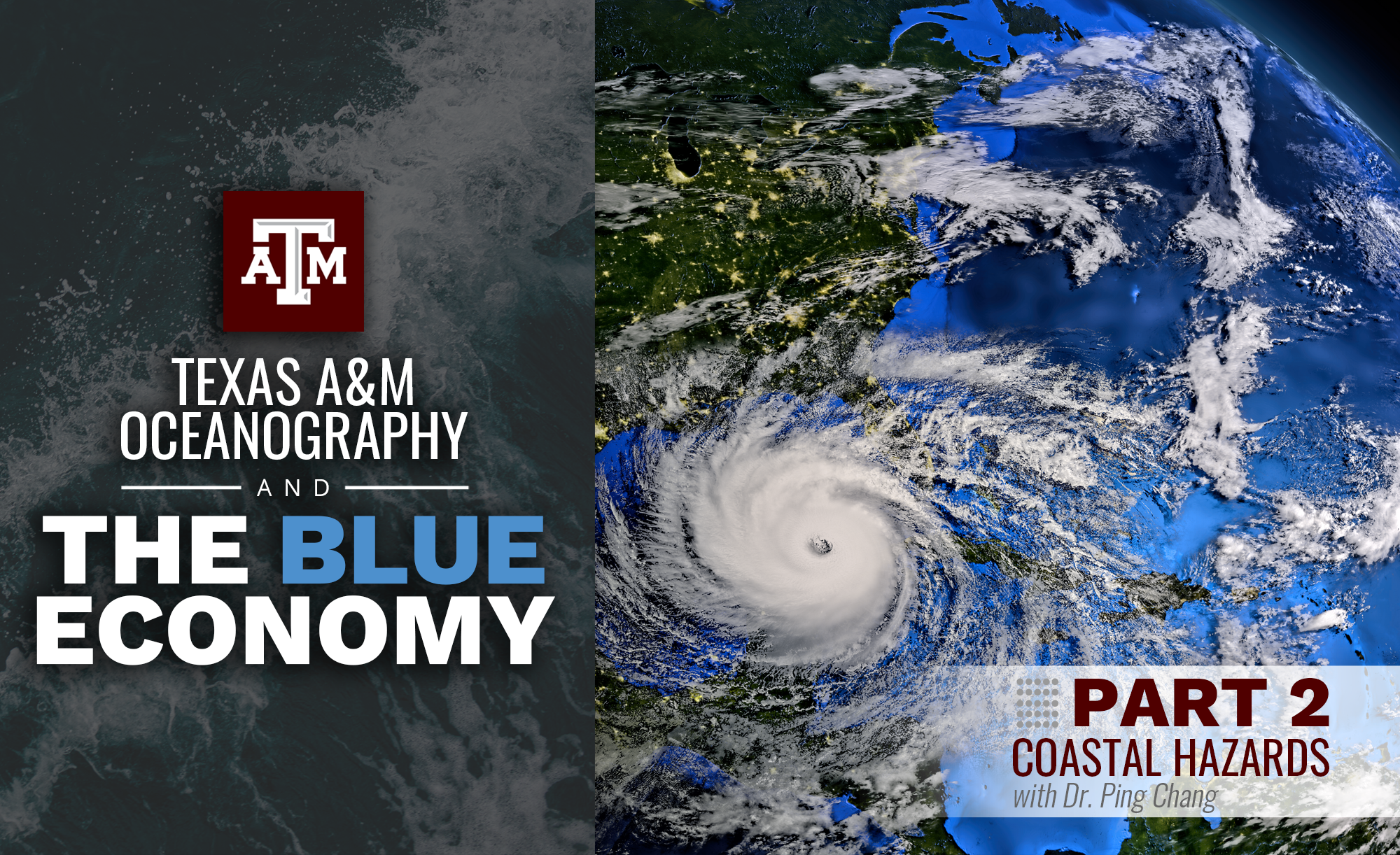 Satellite image showing a hurricane approaching land, overlaid with text 'Texas A&amp;M Oceanography and The Blue Economy, Part 2 Coastal Hazards with Dr. Ping Chang.'